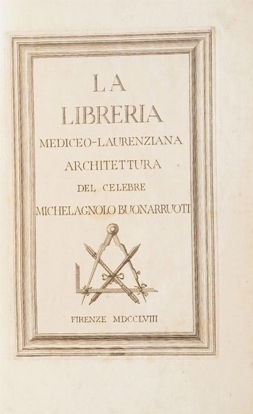 (Michelangelo Buonarroti) La libreria mediceo- laurenziana architettura del celebre Michelangelo Buonarroti... 1758  - Asta Libri antichi e rari, Stampe, Vedute e Mappe - Associazione Nazionale - Case d'Asta italiane