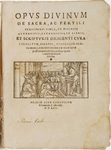 Peregrinis (De) Bartholomaeus Opus divinum de sacra, ac fertili Bergomensi Vinea...Brixiae, Apud Ludovicum Britannicum, 1553  - Asta Libri antichi e rari, Stampe, Vedute e Mappe - Associazione Nazionale - Case d'Asta italiane