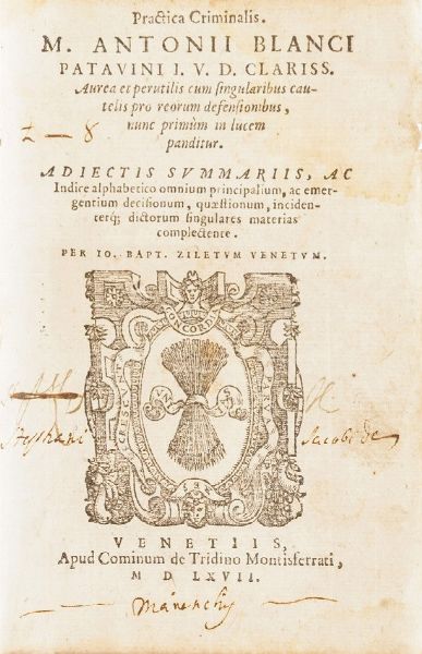 Antonii Blanci Patavini Pratica criminalis...Venezia, Cominum de Tridino Montisferrati, 1567.  - Asta Libri Antichi - Associazione Nazionale - Case d'Asta italiane