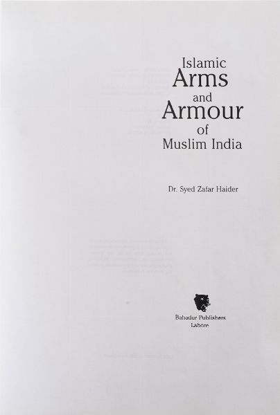 Syed Zafar Haider Islamic Arms and Armour of Muslim India, Lahore, Pakistan 1991.  - Asta Libri Antichi - Associazione Nazionale - Case d'Asta italiane