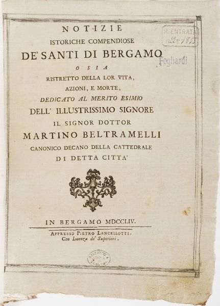 Autori vari Notizie istoriche compendiose dei santi di Bergamo, ossia ristretto della lor vita, azioni, e morte... In Bergamo, Lancellotti, 1754  - Asta Libri Antichi - Associazione Nazionale - Case d'Asta italiane