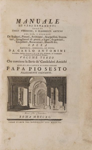 Antonini Carlo Manuale di vari ornamenti tratti dalle fabbriche, e frammenti antichi per uso degli scultori, pittori e architetti...i soli volumi III e IV che contengono la serie dei candelabri antichi e degli orologi solari antichi... Roma dalle stampe del Barbiellini, 1790  - Asta Libri Antichi - Associazione Nazionale - Case d'Asta italiane