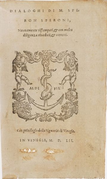 Speroni Sperone Dialoghi... nuovamente ristampati con molta diligenza riveduti e corretti, in Vinegia in casa dei figlioli di Aldo, 1552  - Asta Libri Antichi - Associazione Nazionale - Case d'Asta italiane