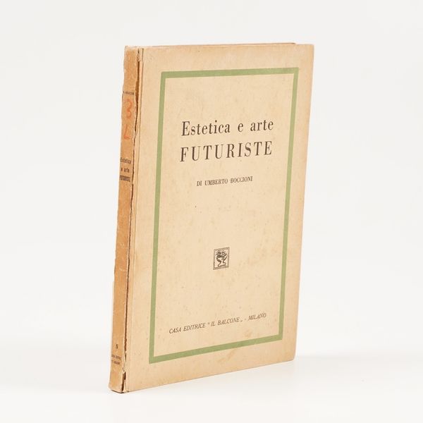 Boccioni Umberto. Estetica e arte futuriste. Milano Il Balcone, 1946.  - Asta Libri Antichi - Associazione Nazionale - Case d'Asta italiane