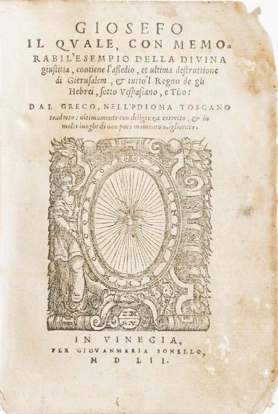 Flavio Giuseppe Giosefo il quale commemorabile esempio della divina giustizia contiene l'assedio e l'ultima destrutione di Gerusalem...in Venezia, Bonello, 1552.  - Asta Libri Antichi - Associazione Nazionale - Case d'Asta italiane