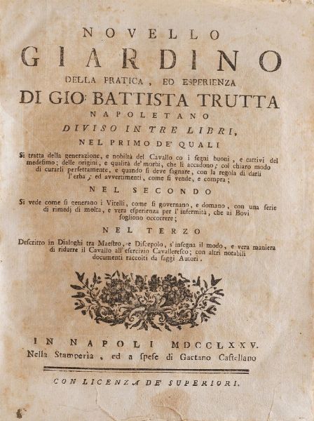 Trutta Gio Battista Novello giardino della pratica ed esperienza... diviso in 3 libri nel primo dei quali si tratta della generazione e nobilt del cavallo... Napoli, Castellano 1775  - Asta Libri Antichi - Associazione Nazionale - Case d'Asta italiane