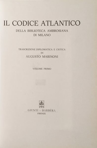 Leonardo Da Vinci Il Codice Atlantico di Leonardo da Vinci. Edizione in facsimile dopo il restauro dell'originale conservato nella Biblioteca Ambrosiana di Milano [CON] Il Codice Atlantico della Biblioteca Ambrosiana di Milano. Trascrizione diplomatica e critica di Augusto Marinoni. Florence: Giunti; Barbera, 19731980.<BR>12 volumi di facsimile e 11 su 12 volumi di commentari. <BR><BR>(590 x 210mm) i facsimile; (290 x 210mm) i commentari. Riproduzione a colori dei codici. Legature editoriali in pelle.  - Asta Libri Antichi - Associazione Nazionale - Case d'Asta italiane