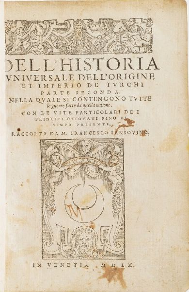 Sansovino Francesco - Autori Vari Historia universale dell'origine et imperio dei Turchi...Venezia, Sansovino, 1560. Solo parte seconda.  - Asta Libri Antichi - Associazione Nazionale - Case d'Asta italiane
