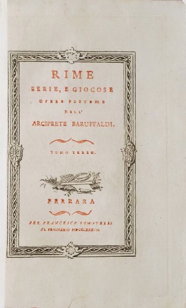 Girolamo Baruffaldi Rime serie, e giocose. Opere postume dell'arciprete Baruffaldi. Tomi: 1�-2�-3�. Ferrara per Francesco Pomatelli 1786-1787.  - Asta Libri Antichi - Associazione Nazionale - Case d'Asta italiane