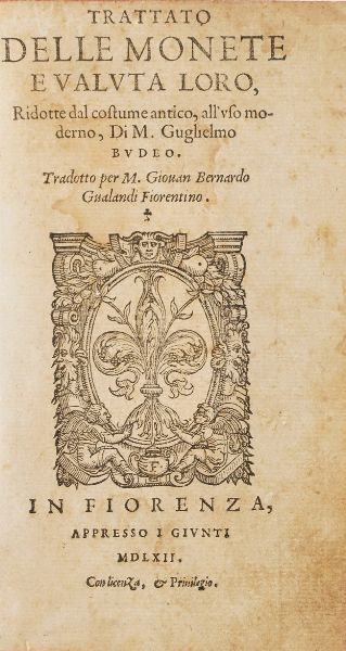 Budeo Guglielmo. Trattato delle monete e valuta l�oro... in Fiorenza appresso i Giunti, 1562  - Asta Libri Antichi - Associazione Nazionale - Case d'Asta italiane