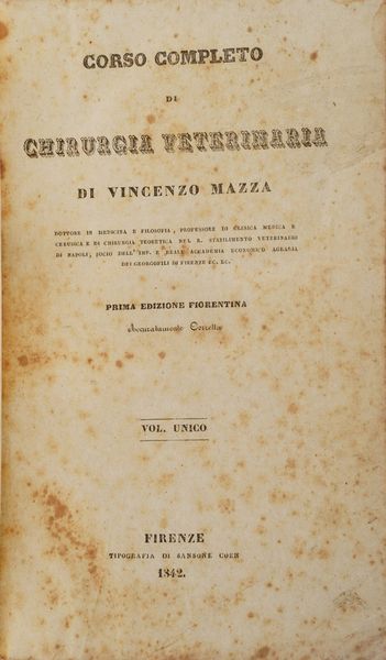 Vincenzo Mazza. Corso completo di Chirurgia veterinaria. Volume unico, Firenze, tipografia Sansone, 1842.  - Asta Libri Antichi - Associazione Nazionale - Case d'Asta italiane
