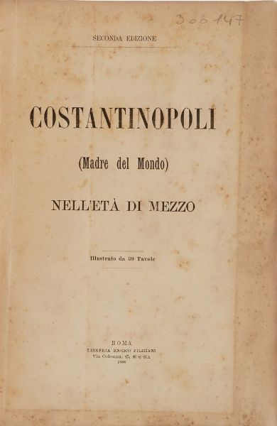 Costantinopoli- illustrato Costantinopoli madre del mondo nell'et� di mezzo... illustrato da 39 tavole. Roma, Filiziani, 1888  - Asta Libri Antichi - Associazione Nazionale - Case d'Asta italiane