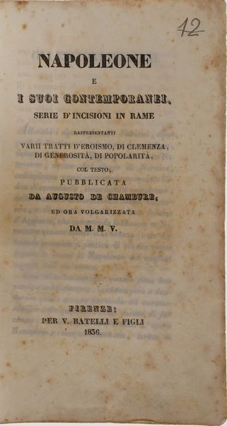 Lotto composito di volumi secoli XIX-XX Cant Cesare, Storia Universale, Torino Pomba 1848-1852./ Augusto De Chambure, Napoleone e i suoi contemporanei, Firenze Batelli, 1836.  - Asta Libri Antichi - Associazione Nazionale - Case d'Asta italiane