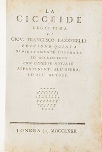 Lazzarelli Giovanni Francesco La Cicceide legittima...edizione quinta...Londra,1772.  - Asta Libri Antichi - Associazione Nazionale - Case d'Asta italiane