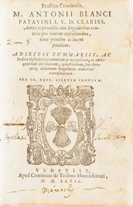 Antonii Blanci Patavini Pratica criminalis...Venezia, Cominum de Tridino Montisferrati, 1567.  - Asta Libri Antichi - Associazione Nazionale - Case d'Asta italiane