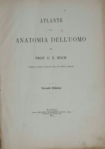 C.E. Bock Atlanti di anatomia dell'uomo. Traduzione italiana autorizzata sulla sesta edizione originale. Seconda edizione. Napoli, presso Riccardo Marghieri 1877  - Asta Libri Antichi - Associazione Nazionale - Case d'Asta italiane