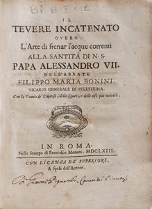 Bonini Filippo Maria Il tevere incatenato overo l'arte di frenar l'acque correnti...Roma, Francesco Moneta, 1663  - Asta Libri Antichi - Associazione Nazionale - Case d'Asta italiane