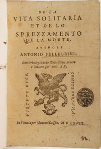 Antonio Pellegrini Della vita solitaria et de lo sprezzamento della morte...Venezia, 1548  - Asta Libri Antichi - Associazione Nazionale - Case d'Asta italiane