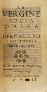 Bernardino Santinelli La vergine sposa ad opera,In Venetia 1645  - Asta Libri Antichi - Associazione Nazionale - Case d'Asta italiane