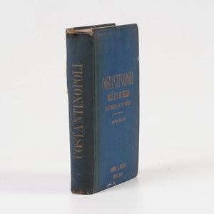 Costantinopoli- illustrato Costantinopoli madre del mondo nell'et� di mezzo... illustrato da 39 tavole. Roma, Filiziani, 1888  - Asta Libri Antichi - Associazione Nazionale - Case d'Asta italiane