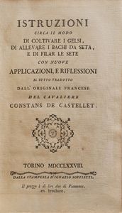 Constans De Castellet (traduttore) Istruzioni circa il modo di coltivare i gelsi...Torino, Soffietti, 1778  - Asta Libri Antichi - Associazione Nazionale - Case d'Asta italiane