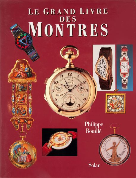Philippe Rouill - Le grand livre des Montres  - Asta Orologi da Polso da Tasca e da Tavolo - Associazione Nazionale - Case d'Asta italiane