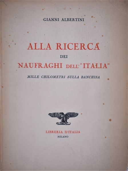 ALBERTINI, Gianni. ALLA RICERCA DEI NAUFRAGHI DELL'ITALIA. 1929.  - Asta Libri antichi, rarit bibliografiche e prime edizioni del '900 - Associazione Nazionale - Case d'Asta italiane