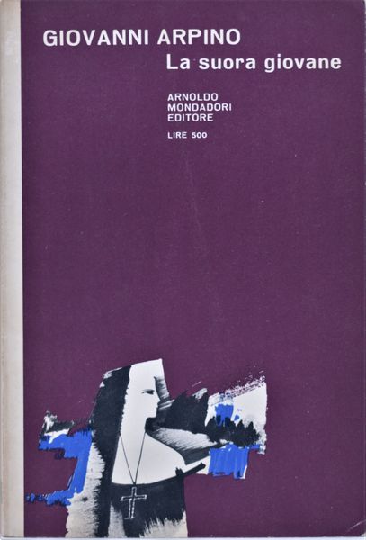 ARPINO, Giovanni. LA SUORA GIOVANE. 1963.  - Asta Libri antichi, rarit bibliografiche e prime edizioni del '900 - Associazione Nazionale - Case d'Asta italiane