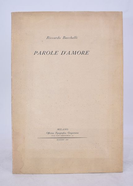 BACCHELLI, Riccardo. PAROLE D'AMORE. 1935.  - Asta Libri antichi, rarit bibliografiche e prime edizioni del '900 - Associazione Nazionale - Case d'Asta italiane