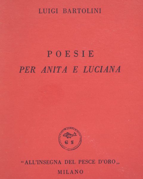 BARTOLINI, Luigi. POESIE PER ANITA E LUCIANA. 1953.  - Asta Libri antichi, rarit bibliografiche e prime edizioni del '900 - Associazione Nazionale - Case d'Asta italiane