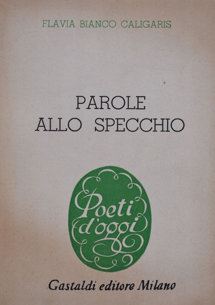 BIANCO CALIGARIS, Flavia. PAROLE ALLO SPECCHIO. 1956.  - Asta Libri antichi, rarit bibliografiche e prime edizioni del '900 - Associazione Nazionale - Case d'Asta italiane