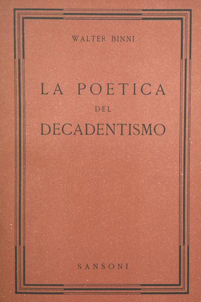 BINNI, Walter. LA POETICA DEL DECADENTISMO. 1949.  - Asta Libri antichi, rarit bibliografiche e prime edizioni del '900 - Associazione Nazionale - Case d'Asta italiane