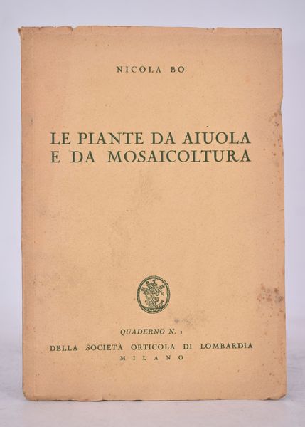 BO, Nicola. LE PIANTE DA AIUOLA E DA MOSAICOLTURA. 1934.  - Asta Libri antichi, rarit bibliografiche e prime edizioni del '900 - Associazione Nazionale - Case d'Asta italiane