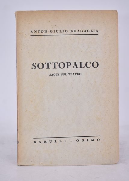 BRAGAGLIA, Anton Giulio. SOTTOPALCO. SAGGI SUL TEATRO. 1937.  - Asta Libri antichi, rarit bibliografiche e prime edizioni del '900 - Associazione Nazionale - Case d'Asta italiane