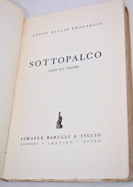 BRAGAGLIA, Anton Giulio. SOTTOPALCO. SAGGI SUL TEATRO. 1937.  - Asta Libri antichi, rarit bibliografiche e prime edizioni del '900 - Associazione Nazionale - Case d'Asta italiane