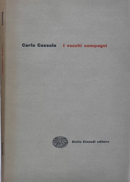 CASSOLA, Carlo. I VECCHI COMPAGNI. 1953.  - Asta Libri antichi, rarit bibliografiche e prime edizioni del '900 - Associazione Nazionale - Case d'Asta italiane
