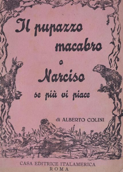 COLINI, Alberto. IL PUPAZZO MACABRO O NARCISO SE PIÙ VI PIACE. 1944.  - Asta Libri antichi, rarit bibliografiche e prime edizioni del '900 - Associazione Nazionale - Case d'Asta italiane