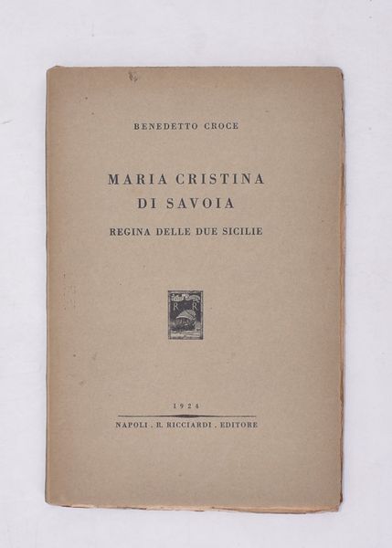 CROCE, Benedetto. MARIA CRISTINA DI SAVOIA. REGINA DELLE DUE SICILIE. 1924.  - Asta Libri antichi, rarit bibliografiche e prime edizioni del '900 - Associazione Nazionale - Case d'Asta italiane