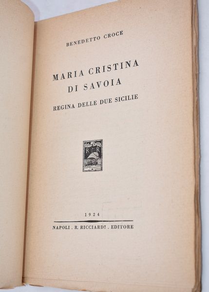 CROCE, Benedetto. MARIA CRISTINA DI SAVOIA. REGINA DELLE DUE SICILIE. 1924.  - Asta Libri antichi, rarit bibliografiche e prime edizioni del '900 - Associazione Nazionale - Case d'Asta italiane