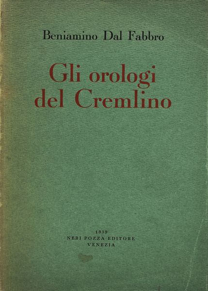 DAL FABBRO, Beniamino. GLI OROLOGI DEL CREMLINO. 1959.  - Asta Libri antichi, rarit bibliografiche e prime edizioni del '900 - Associazione Nazionale - Case d'Asta italiane