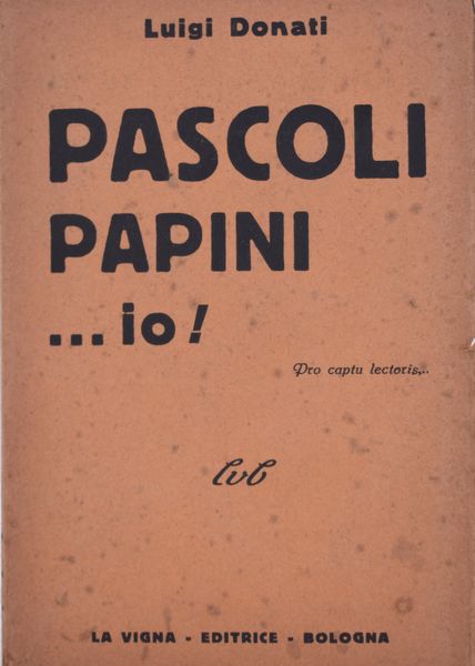 DONATI, Luigi. PASCOLI PAPINI ...IO! 1934.  - Asta Libri antichi, rarit bibliografiche e prime edizioni del '900 - Associazione Nazionale - Case d'Asta italiane