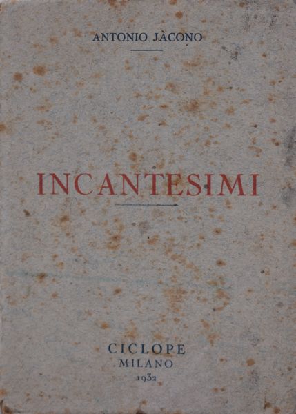 JACONO, Antonio. INCANTESIMI. 1932.  - Asta Libri antichi, rarit bibliografiche e prime edizioni del '900 - Associazione Nazionale - Case d'Asta italiane