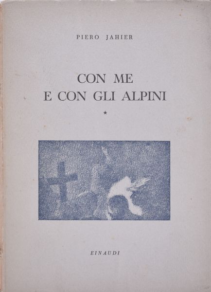 JAHIER, Piero. CON ME E CON GLI ALPINI.  PRIMO QUADERNO. 1943.  - Asta Libri antichi, rarit� bibliografiche e prime edizioni del '900 - Associazione Nazionale - Case d'Asta italiane