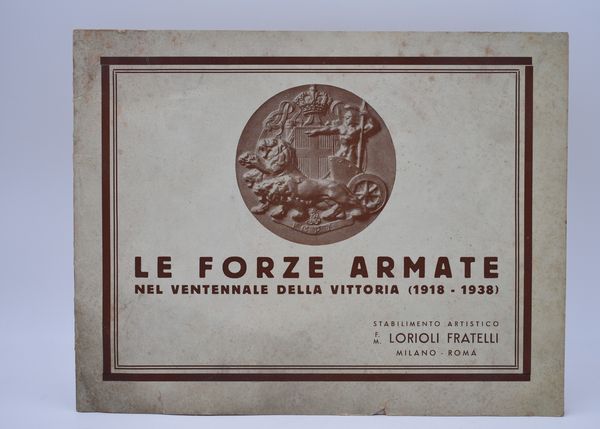 LE FORZE ARMATE NELLE CONIAZIONI DELLO STABILIMENTO ARTISTICO F. M. LORIOLI. 1938.  - Asta Libri antichi, rarit� bibliografiche e prime edizioni del '900 - Associazione Nazionale - Case d'Asta italiane