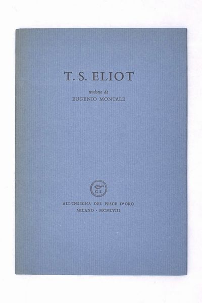 MONTALE, EUGENIO. T. S. ELIOT. 1958.  - Asta Libri antichi, rarit bibliografiche e prime edizioni del '900 - Associazione Nazionale - Case d'Asta italiane