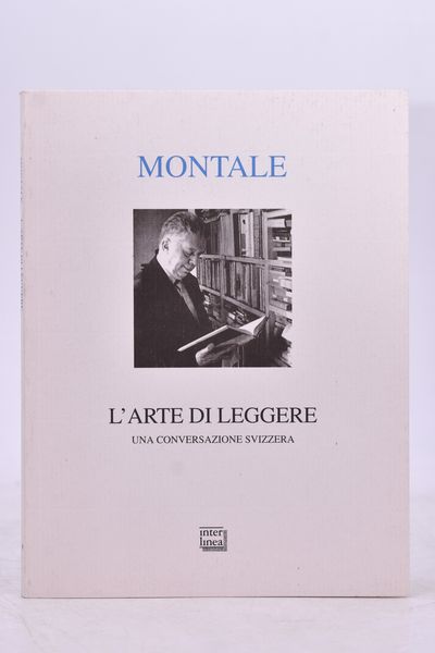 MONTALE, Eugenio. L'ARTE DI LEGGERE. UNA CONVERSAZIONE SVIZZERA. 1998.  - Asta Libri antichi, rarit bibliografiche e prime edizioni del '900 - Associazione Nazionale - Case d'Asta italiane