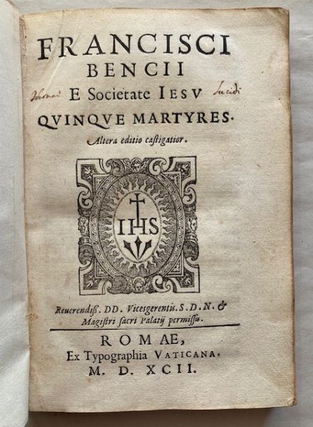 BENCI, FRANCESC. Quinque martyres.  Rome, ex Typographia Vaticana (colophon: Domenico Basa), 1592  - Asta Libri antichi, rarit bibliografiche e prime edizioni del '900 - Associazione Nazionale - Case d'Asta italiane