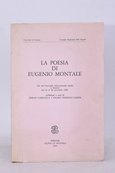LA POESIA DI EUGENIO MONTALE. ATTI DEL CONVEGNO INTERNAZIONALE DI GENOVA 1982. 1984.  - Asta Libri antichi, rarit� bibliografiche e prime edizioni del '900 - Associazione Nazionale - Case d'Asta italiane