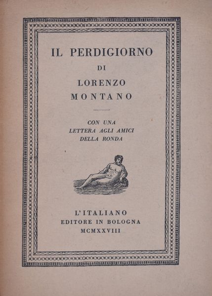 MONTANO, Lorenzo. IL PERDIGIORNO. CON UNA LETTERA AGLI AMICI DELLA RONDA. 1928.  - Asta Libri antichi, rarit bibliografiche e prime edizioni del '900 - Associazione Nazionale - Case d'Asta italiane
