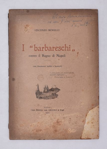 MORELLI, Vincenzo. I “BARBARESCHI” CONTRO IL REGNO DI NAPOLI. CON DOCUMENTI INEDITI E FACSIMILI. 1920.  - Asta Libri antichi, rarit� bibliografiche e prime edizioni del '900 - Associazione Nazionale - Case d'Asta italiane